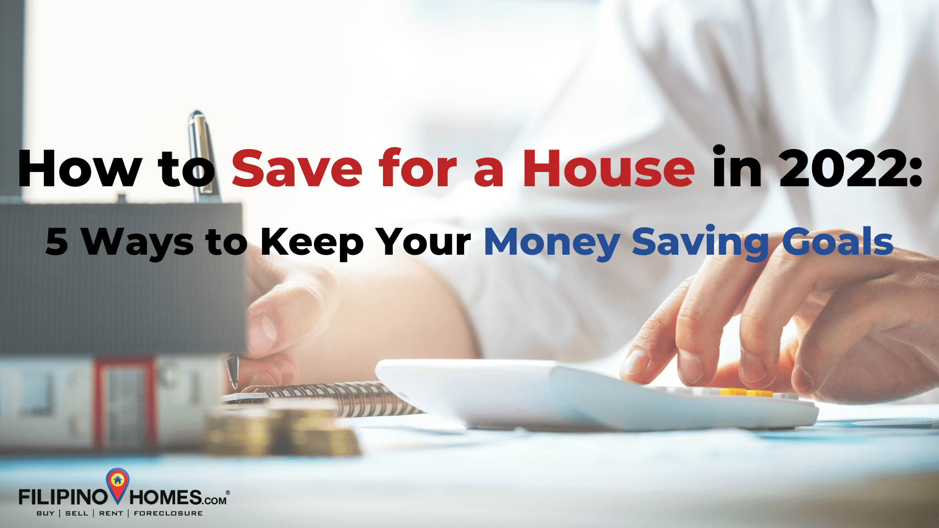 How to Save for a House in 2022: 5 Ways to Keep Your Money Saving Goals